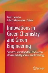 Innovations in Green Chemistry and Green Engineering: Selected Entries from the Encyclopedia of Sustainability Science and Technology