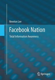 Facebook Nation: Total Information Awareness Facebook Nation: Total Information Awareness