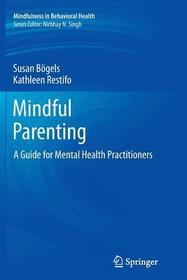Mindful Parenting: A Guide for Mental Health Practitioners