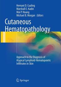 Cutaneous Hematopathology: Approach to the Diagnosis of Atypical Lymphoid-Hematopoietic Infiltrates in Skin Cutaneous Hematopathology: Approach to the Diagnosis of Atypical Lymphoid-Hematopoietic Infiltrates in Skin