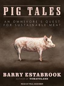 Pig Tales: An Omnivore's Quest for Sustainable Meat