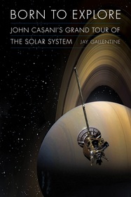 Born to Explore – John Casani`s Grand Tour of the Solar System: John Casani's Grand Tour of the Solar System