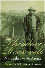 Theodore Roosevelt, Naturalist in the Arena