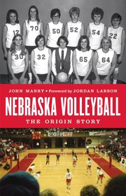 Nebraska Volleyball: The Origin Story Nebraska Volleyball: The Origin Story
