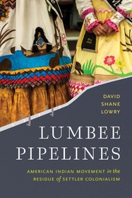 Lumbee Pipelines ? American Indian Movement in the Residue of Settler Colonialism: American Indian Movement in the Residue of Settler Colonialism