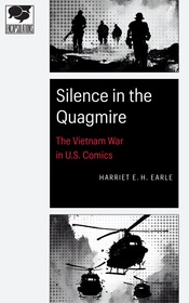 Silence in the Quagmire ? The Vietnam War in U.S. Comics: The Vietnam War in U.S. Comics Silence in the Quagmire ? The Vietnam War in U.S. Comics: The Vietnam War in U.S. Comics