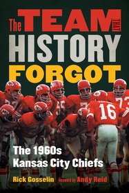 The Team That History Forgot – The 1960s Kansas City Chiefs: The 1960s Kansas City Chiefs