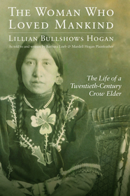 The Woman Who Loved Mankind ? The Life of a Twentieth?Century Crow Elder: The Life of a Twentieth-Century Crow Elder