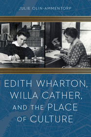 Edith Wharton, Willa Cather, and the Place of Culture Edith Wharton, Willa Cather, and the Place of Culture