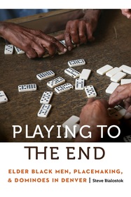Playing to the End: Elder Black Men, Placemaking, and Dominoes in Denver