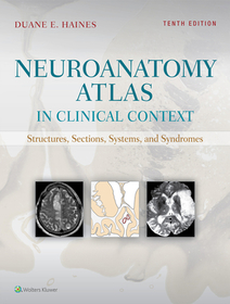 Neuroanatomy Atlas in Clinical Context: Structures, Sections, Systems, and Syndromes Neuroanatomy Atlas in Clinical Context: Structures, Sections, Systems, and Syndromes
