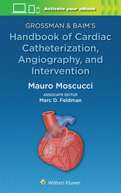 Grossman & Baim's Handbook of Cardiac Catheterization, Angiography, and Intervention Grossman & Baim's Handbook of Cardiac Catheterization, Angiography, and Intervention