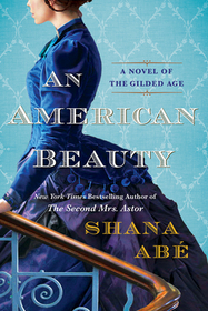 An American Beauty: A Novel of the Gilded Age Inspired by the True Story of Arabella Huntington Who Became the Richest Woman in the Countr