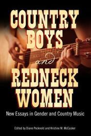 Country Boys and Redneck Women – New Essays in Gender and Country Music: New Essays in Gender and Country Music