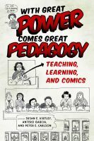 With Great Power Comes Great Pedagogy – Teaching, Learning, and Comics: Teaching, Learning, and Comics