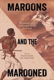 Maroons and the Marooned – Runaways and Castaways in the Americas: Runaways and Castaways in the Americas