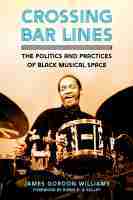 Crossing Bar Lines – The Politics and Practices of Black Musical Space: The Politics and Practices of Black Musical Space