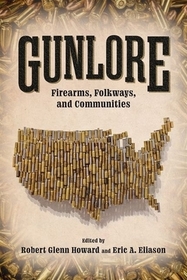 Gunlore – Firearms, Folkways, and Communities: Firearms, Folkways, and Communities