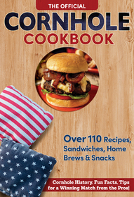 Official Cornhole Cookbook: 115 Epic Recipes: Cornhole History, Fun Facts, and Winning Tips!