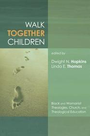 Walk Together Children: Black and Womanist Theologies, Church and Theological Education