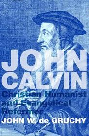 John Calvin: Christian Humanist and Evangelical Reformer
