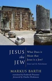 Jesus the Jew: What Does It Mean That Jesus Is a Jew? Israel and the Palestinians