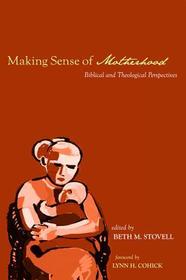 Making Sense of Motherhood: Biblical and Theological Perspectives