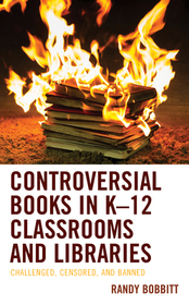 Controversial Books in K–12 Classrooms and Libraries: Challenged, Censored, and Banned