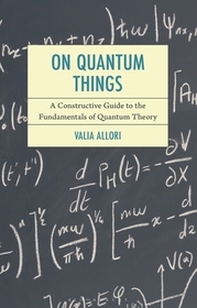 On Quantum Things: A Constructive Guide to the Fundamentals of Quantum Theory