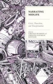 Narrating Midlife: Crisis, Transition, and Transformation Narrating Midlife: Crisis, Transition, and Transformation
