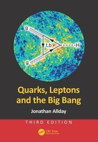 Quarks, Leptons and the Big Bang Quarks, Leptons and the Big Bang