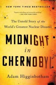 Midnight in Chernobyl: The Untold Story of the World's Greatest Nuclear Disaster
