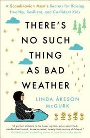 There's No Such Thing as Bad Weather: A Scandinavian Mom's Secrets for Raising Healthy, Resilient, and Confident Kids (from Friluftsliv to Hygge) There's No Such Thing as Bad Weather: A Scandinavian Mom's Secrets for Raising Healthy, Resilient, and Confident Kids (from Friluftsliv to Hygge)