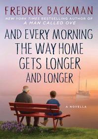 And Every Morning the Way Home Gets Longer and Longer: A Novella And Every Morning the Way Home Gets Longer and Longer: A Novella