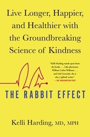 The Rabbit Effect: Live Longer, Happier, and Healthier with the Groundbreaking Science of Kindness