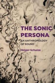 The Sonic Persona: An Anthropology of Sound