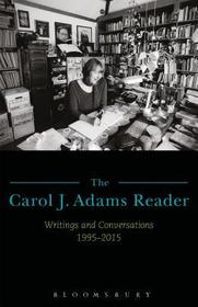 The Carol J. Adams Reader: Writings and Conversations 1995-2015
