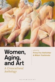 Women, Aging, and Art: A Crosscultural Anthology Women, Aging, and Art: A Crosscultural Anthology