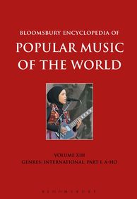 Bloomsbury Encyclopedia of Popular Music of the World, Volume 13: Genres: International. Part I, A-Ho