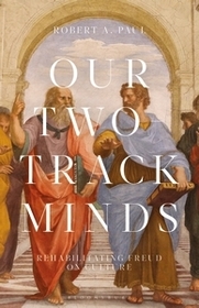 Our Two-Track Minds: Rehabilitating Freud on Culture Our Two-Track Minds: Rehabilitating Freud on Culture
