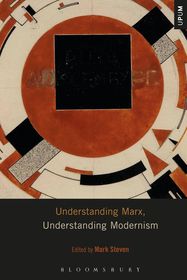 Understanding Marx, Understanding Modernism Understanding Marx, Understanding Modernism
