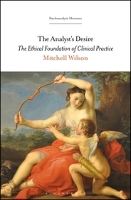 The Analyst?s Desire: The Ethical Foundation of Clinical Practice The Analyst?s Desire: The Ethical Foundation of Clinical Practice