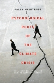 Psychological Roots of the Climate Crisis: Neoliberal Exceptionalism and the Culture of Uncare Psychological Roots of the Climate Crisis: Neoliberal Exceptionalism and the Culture of Uncare