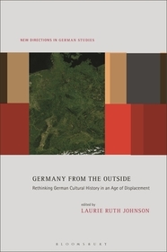 Germany from the Outside: Rethinking German Cultural History in an Age of Displacement