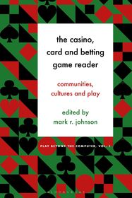 The Casino, Card and Betting Game Reader: Communities, Cultures and Play The Casino, Card and Betting Game Reader: Communities, Cultures and Play