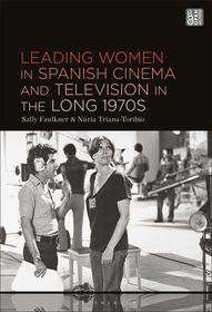 Leading Women in Spanish Cinema and Television in the Long 1970s