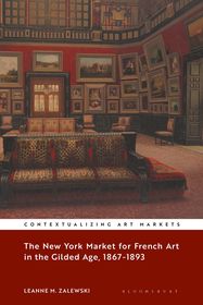 The New York Market for French Art in the Gilded Age, 1867?1893