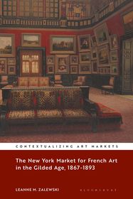 The New York Market for French Art in the Gilded Age, 1867?1893 The New York Market for French Art in the Gilded Age, 1867?1893