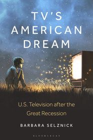 TV?s American Dream: US Television after the Great Recession TV?s American Dream: US Television after the Great Recession