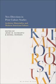 New Directions in Print Culture Studies: Archives, Materiality, and Modern American Culture New Directions in Print Culture Studies: Archives, Materiality, and Modern American Culture